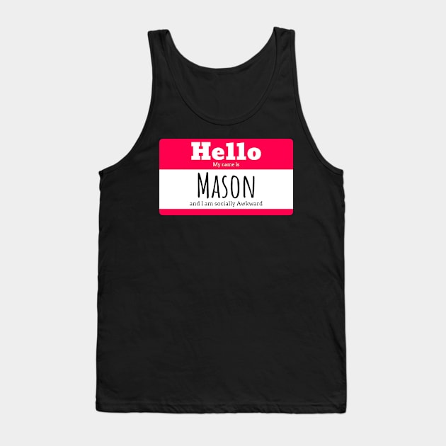 Hello I am Mason and I am socially awkward Tank Top by Isaac' General Store